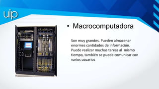 • Macrocomputadora
Son muy grandes. Pueden almacenar
enormes cantidades de información.
Puede realizar muchas tareas al mi...