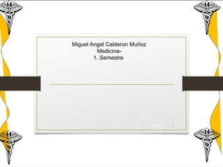 15/02/20
21
1
Miguel Angel Calderon Muñoz
Medicina-
1. Semestre
 