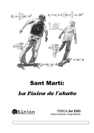 Sant Martí:
La í de l’skate
FÍSICA.3er ESO
Dolors Oliveras i Sergi Bertran
 