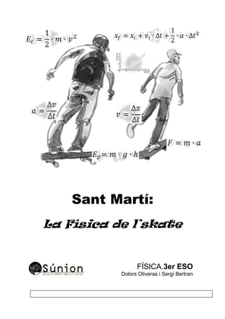 Sant Martí:
La Física de l’skate
FÍSICA.3er ESO
Dolors Oliveras i Sergi Bertran
 