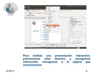 6/10/13 9
Para realizar una presentación interactiva,
presionamos click derecho y escogemos
interacción, escogemos a la página que
conectaremos