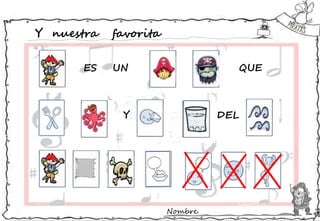 Nombre:
Y nuestra favorita
ES UN QUE
Y DEL
 