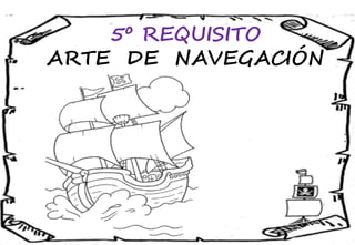 5º REQUISITO
ARTE DE NAVEGACIÓN
 