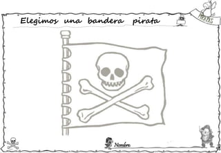 Nombre:
Elegimos una bandera pirata
 