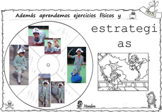 Nombre:
Además aprendemos ejercicios físicos y
estrategi
as
piratas
 