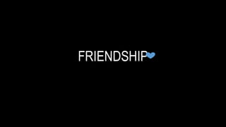 FRIENDSHIP
 