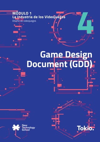 4
Game Design
Document (GDD)
MÓDULO 1
La Industria de los Videojuegos
Diseño de videojuegos
 