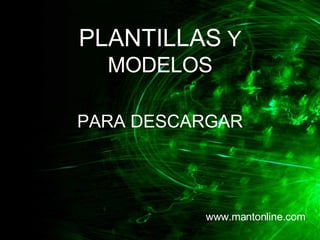 PLANTILLAS  Y MODELOS PARA DESCARGAR www.mantonline.com 