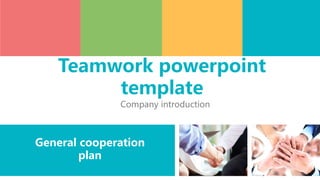 General cooperation
plan
Company introduction
Teamwork powerpoint
template
 