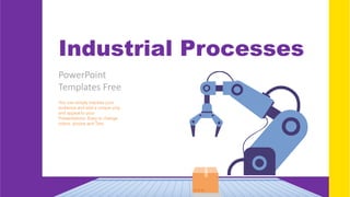 Industrial Processes
PowerPoint
Templates Free
You can simply impress your
audience and add a unique zing
and appeal to your
Presentations. Easy to change
colors, photos and Text.
 