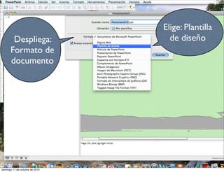 Despliega:
Formato de
documento
Elige: Plantilla
de diseño
domingo 17 de octubre de 2010
 