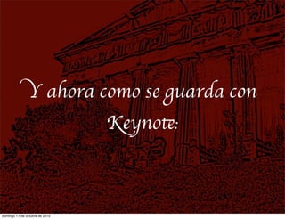 Y ahora como se guarda con
Keynote:
domingo 17 de octubre de 2010
 