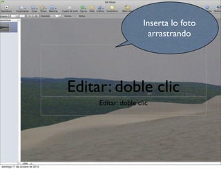 Inserta lo foto
arrastrando
domingo 17 de octubre de 2010
 