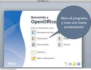 Abre el programa
y crea una nueva
presentación
domingo 17 de octubre de 2010
 