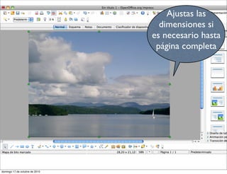 Ajustas las
dimensiones si
es necesario hasta
página completa
domingo 17 de octubre de 2010
 