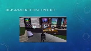DESPLAZAMIENTO EN SECOND LIFE!
 