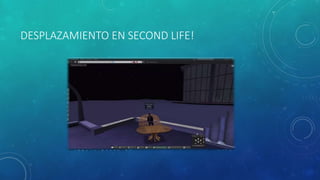 DESPLAZAMIENTO EN SECOND LIFE!
 
