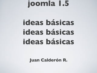 crear plantillas en joomla 1.5 ideas básicas ideas básicas ideas básicas ,[object Object]