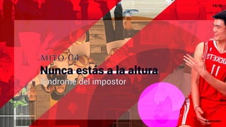 mito 04
Nunca estás a la altura
Sindrome del impostor
14/19
@xacarana
 