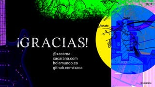 ¡GRACIAS!
@xacarna
xacarana.com
holamundo.co
github.com/xaca
19/19
@xacarana
 