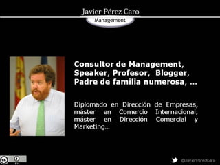 Consultor de Management, Speaker,
Profesor, Blogger, Padre de familia
numerosa, …


Diplomado en Dirección de Empresas,
má...