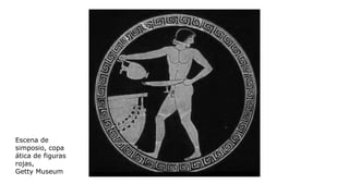 Escena de
simposio, copa
ática de figuras
rojas,
Getty Museum
 