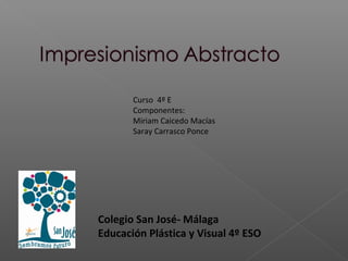 Curso 4º E
Componentes:
Miriam Caicedo Macías
Saray Carrasco Ponce
Colegio San José- Málaga
Educación Plástica y Visual 4º ESO
 