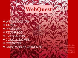 [object Object],[object Object],[object Object],[object Object],[object Object],[object Object],[object Object],[object Object],María Dopico Iria Dopico Ángel Domínguez Grupo A2.5 