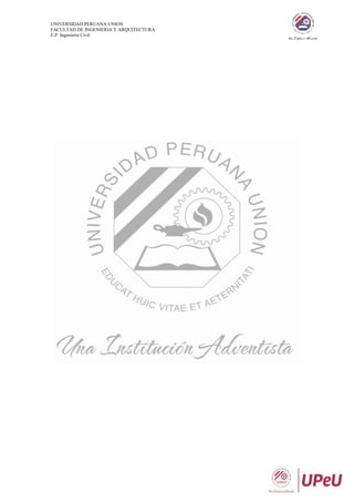 UNIVERSIDAD PERUANA UNION
FACULTAD DE INGENIERIA Y ARQUITECTURA
E.P. Ingenieria Civil
 