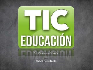 Las TIC en la educación
Autor:
Rodolfo Flores Padilla
 