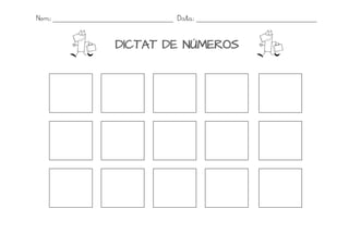 Nom:           Data:



       DICTAT DE NÚMEROS
 