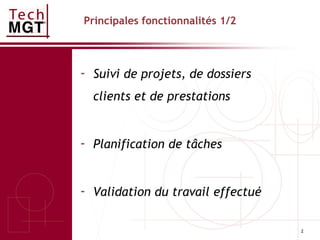 2
Principales fonctionnalités 1/2
- Suivi de projets, de dossiers
clients et de prestations
- Planification de tâches
- Validation du travail effectué
 