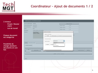 5
Coordinateur – Ajout de documents 1 / 2
2 niveaux
- Projet / Dossier
client
- Lot de travail
Chaque document
est catégorisé
Possibilité de
charger plusieurs
documents en une
fois
 