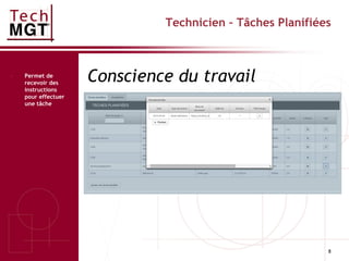 8
Technicien – Tâches Planifiées
Conscience du travail- Permet de
recevoir des
instructions
pour effectuer
une tâche
 