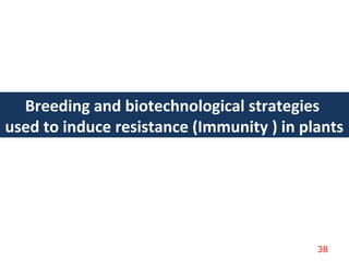 Breeding and biotechnological strategies
used to induce resistance (Immunity ) in plants
38
 