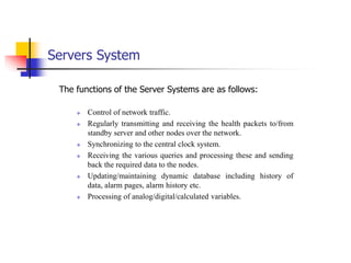 Servers System
The functions of the Server Systems are as follows:
 Control of network traffic.
 Regularly transmitting ...