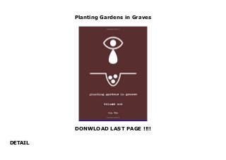 Planting Gardens in Graves
DONWLOAD LAST PAGE !!!!
DETAIL
Planting Gardens in Graves
 