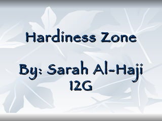 Hardiness Zone By: Sarah Al-Haji 12G 