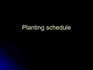 Planting schedule 