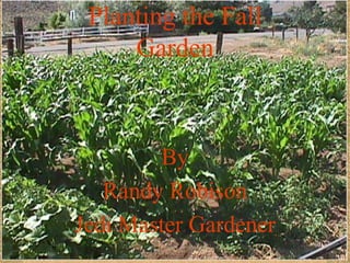 Planting the Fall
     Garden



        By
   Randy Robison
Jedi Master Gardener
 