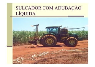 SULCADOR COM ADUBAÇÃO
LÍQUIDA
 