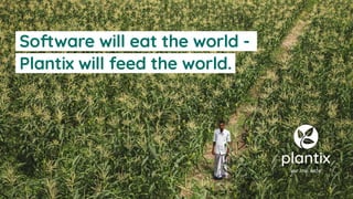 Software will eat the world -
Plantix will feed the world.
 