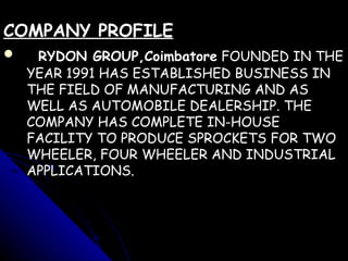 <ul><li>COMPANY PROFILE </li></ul><ul><li>RYDON GROUP,Coimbatore  FOUNDED IN THE YEAR 1991 HAS ESTABLISHED BUSINESS IN THE...