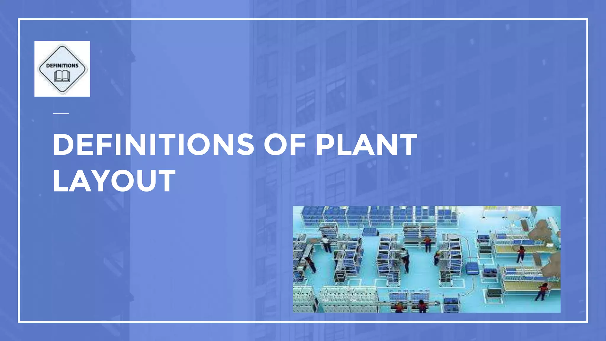 Plant layout,Factors influencing plant layout,Types and principles of