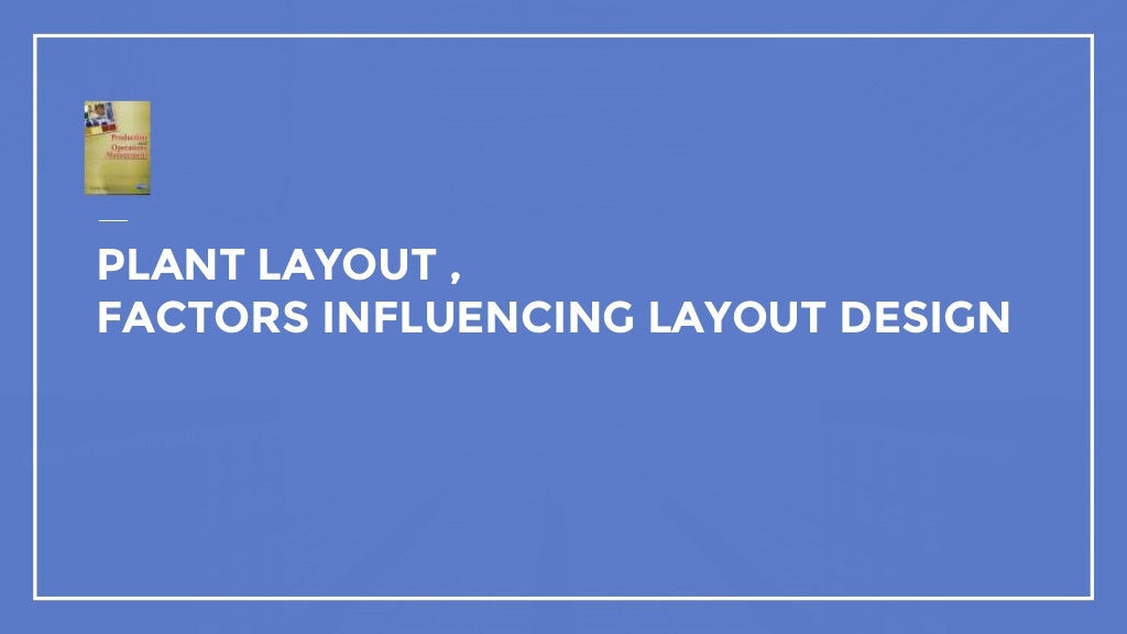 Plant layout,Factors influencing plant layout,Types and principles of…