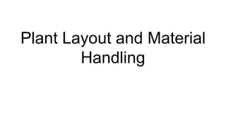 Plant Layout and Material
Handling
 