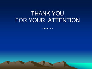 THANK YOU
FOR YOUR ATTENTION
.......
 