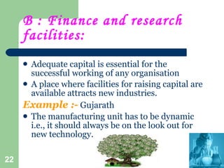 B : Finance and research facilities: <ul><li>Adequate capital is essential for the successful working of any organisation ...