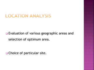  Evaluation of various geographic areas and
selection of optimum area.
 Choice of particular site.
 