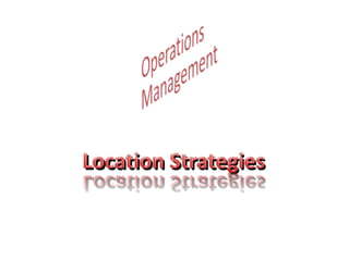 Operations Management Location Strategies 